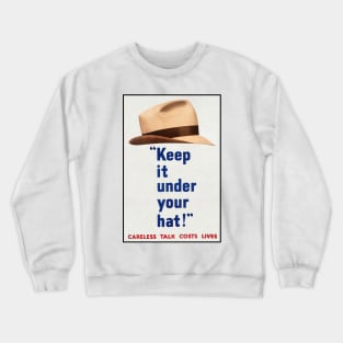 Keep It Under Your Hat (WW2 Defence Poster) Crewneck Sweatshirt